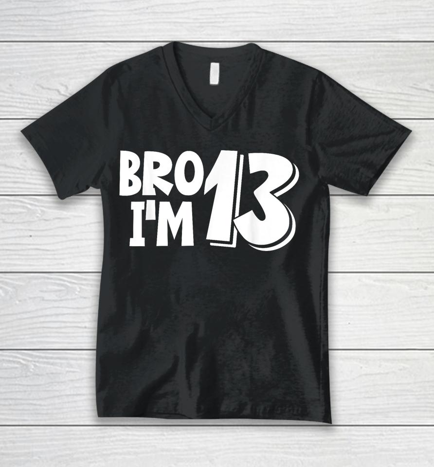 13Th Birthday Shirt Boy Bro I’m 13 Year Old Thirteen Thirtee Unisex V-Neck T-Shirt