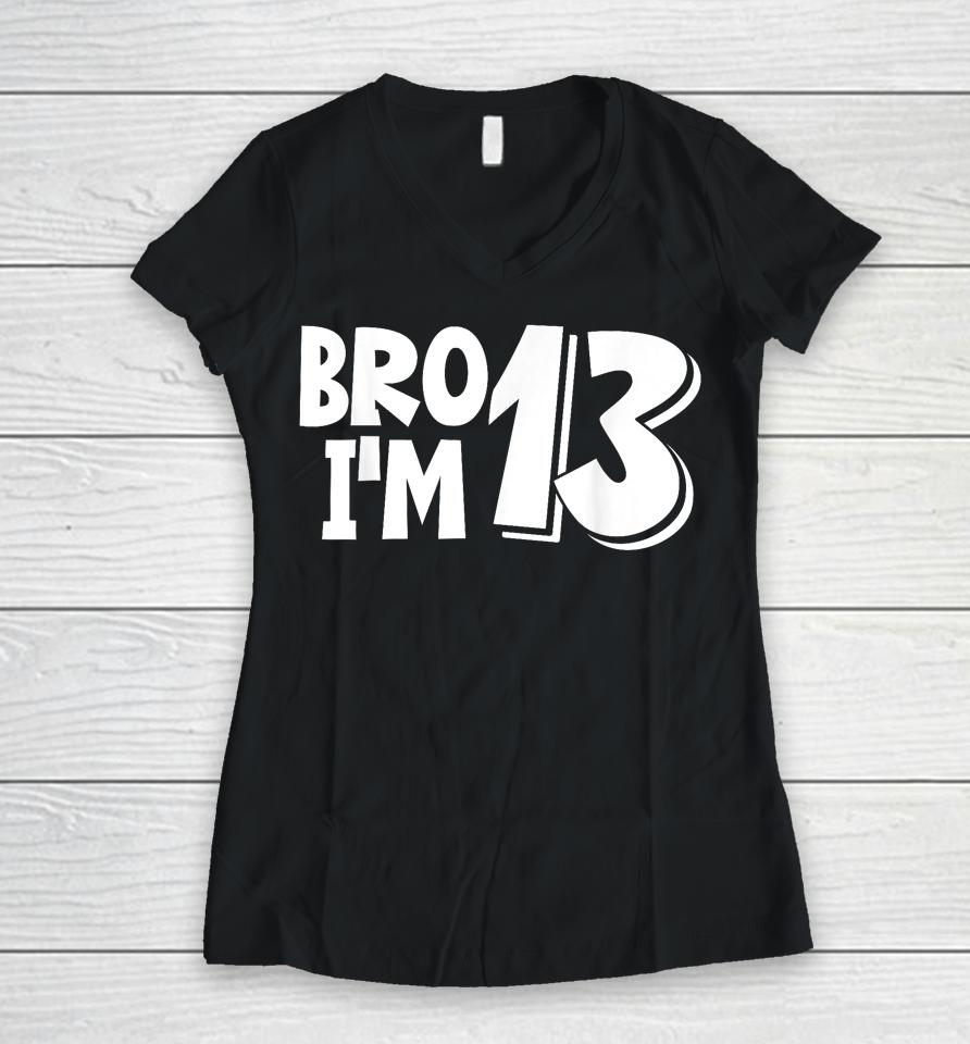 13Th Birthday Shirt Boy Bro I’m 13 Year Old Thirteen Thirtee Women V-Neck T-Shirt
