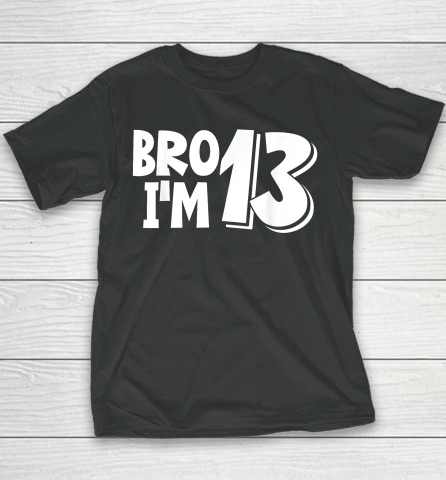 13Th Birthday Shirt Boy Bro I’m 13 Year Old Thirteen Thirtee Youth T-Shirt