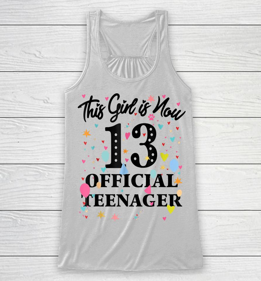 13Th Birthday Shirt This Girl Is Now 13 Official Teenager Racerback Tank
