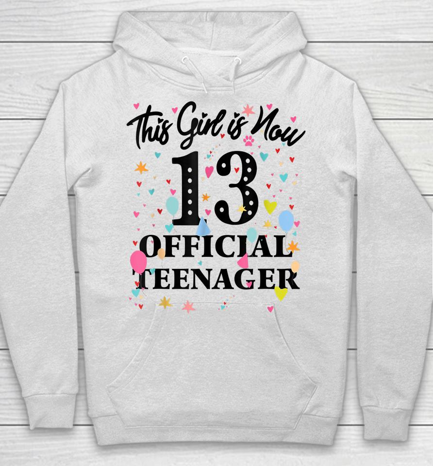 13Th Birthday Shirt This Girl Is Now 13 Official Teenager Hoodie
