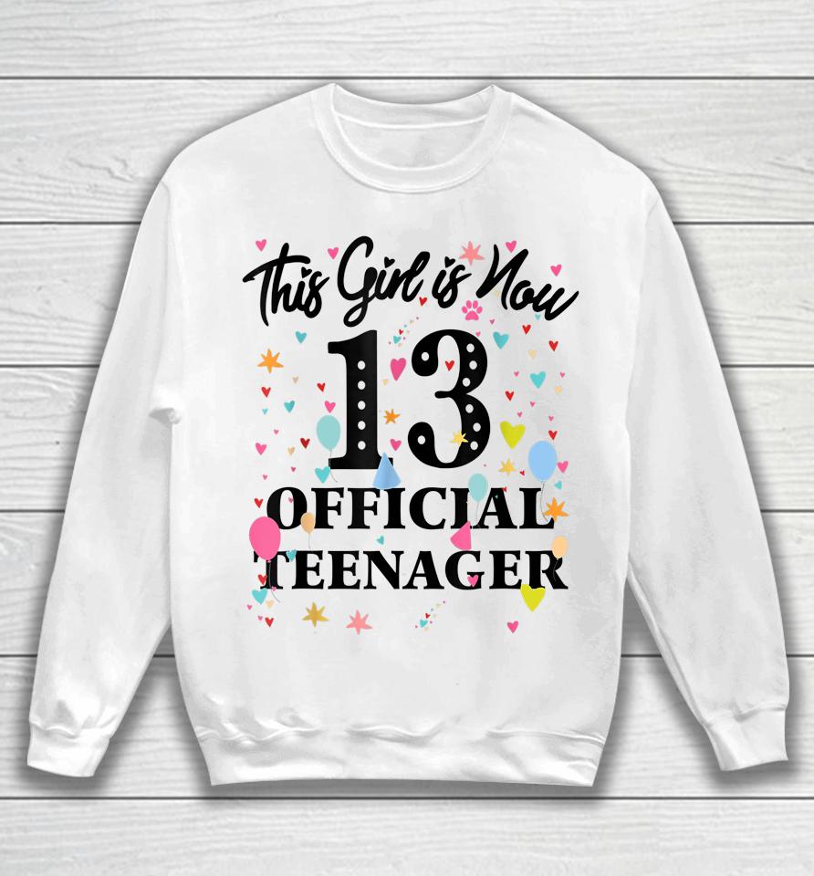 13Th Birthday Shirt This Girl Is Now 13 Official Teenager Sweatshirt