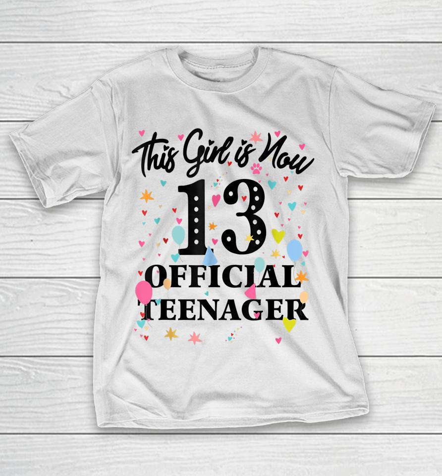 13Th Birthday Shirt This Girl Is Now 13 Official Teenager T-Shirt