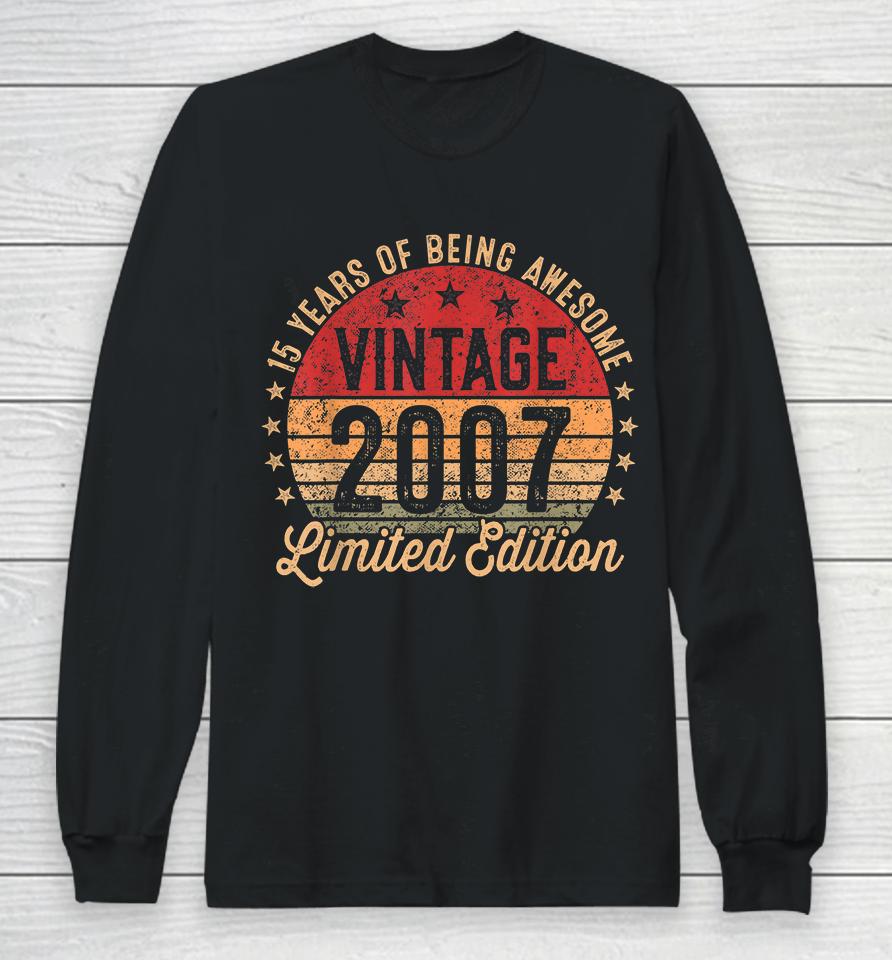 15 Year Old Vintage 2007 Limited Edition 15Th Birthday Long Sleeve T-Shirt
