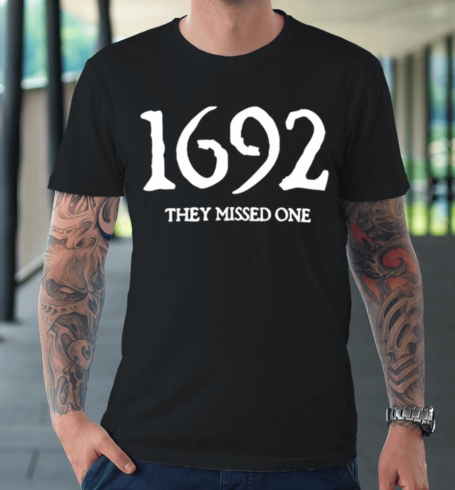 1692 They Missed One Salem Witch Trials Premium T-Shirt