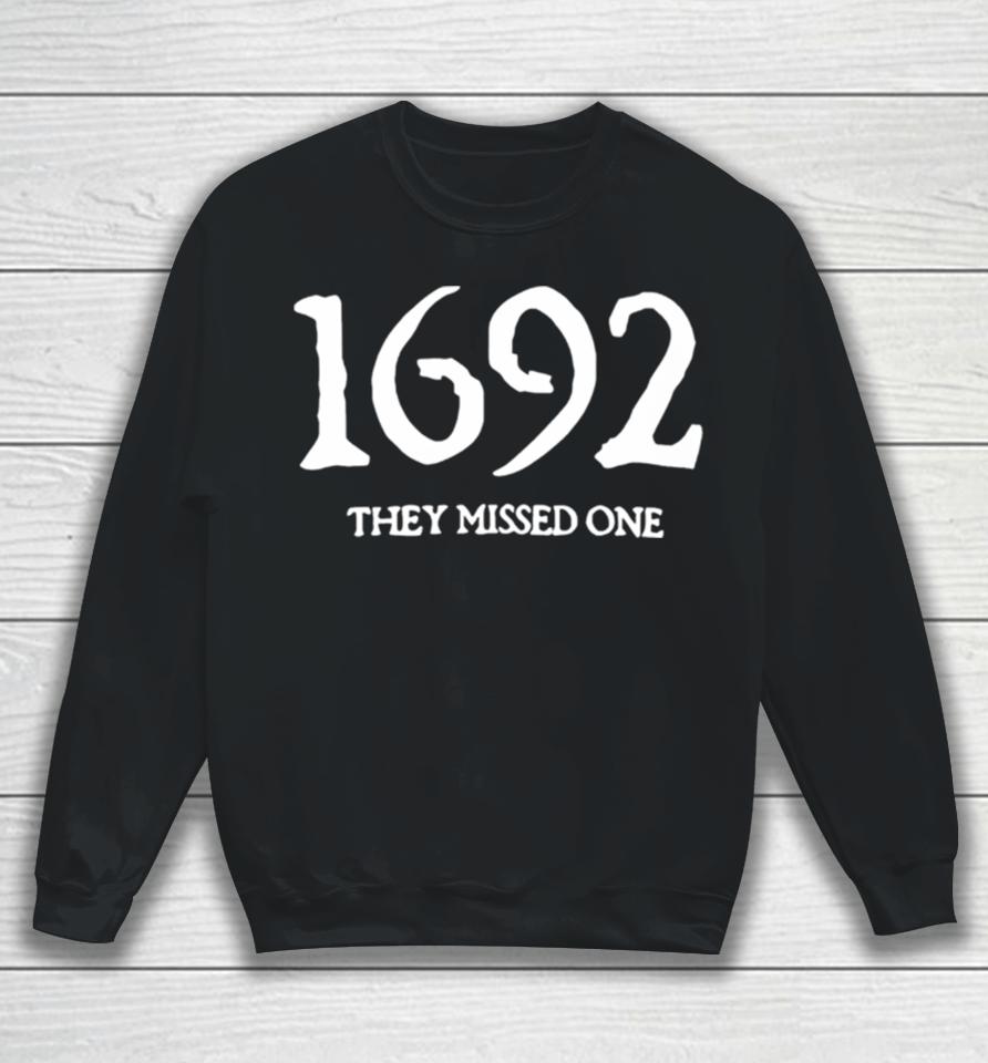 1692 They Missed One Salem Witch Trials Sweatshirt