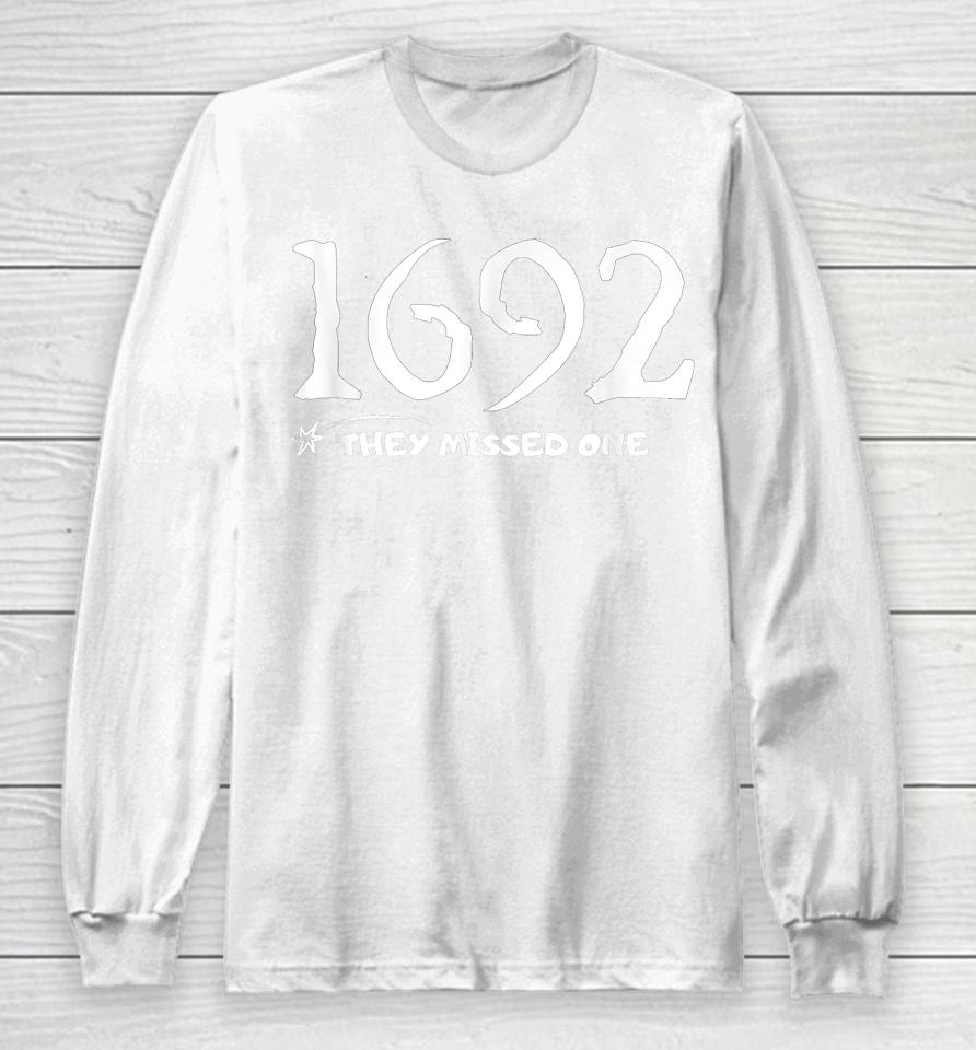 1692 They Missed One Long Sleeve T-Shirt