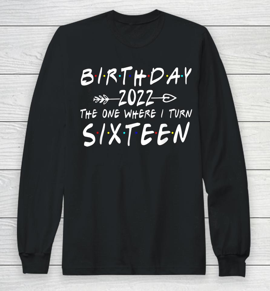 16Th Birthday 2022 The One Where I Turn 16 Funny Arrow Long Sleeve T-Shirt