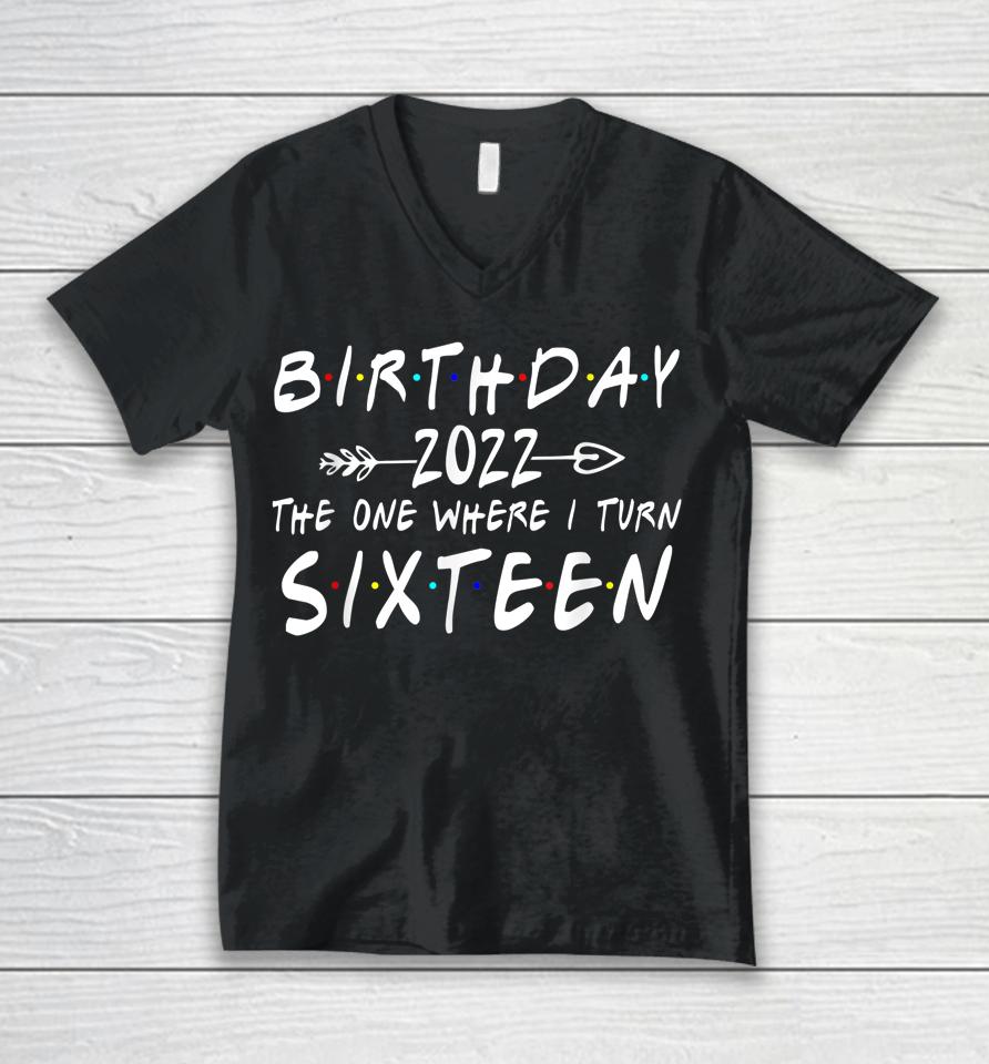 16Th Birthday 2022 The One Where I Turn 16 Funny Arrow Unisex V-Neck T-Shirt