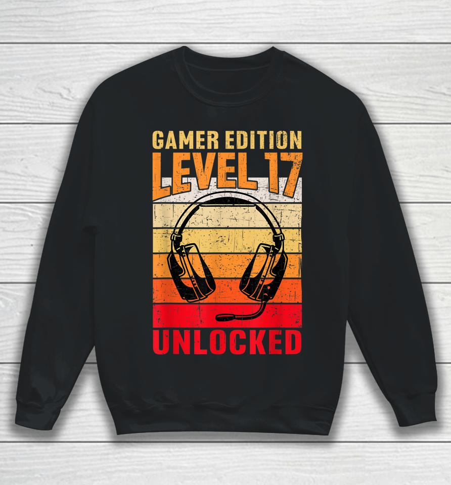 17Th Birthday Video Gamer Edition Level 17 Unlocked Sweatshirt