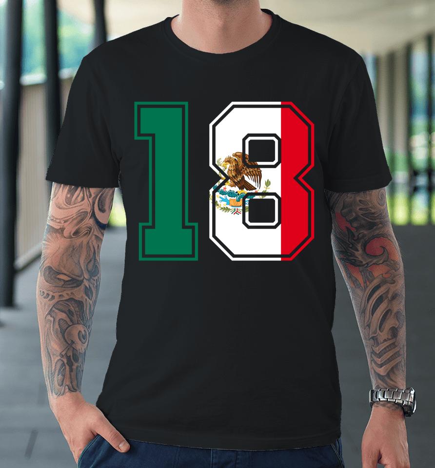 18Th Birthday Mexican 18 Years Old Number 18 Mexico Flag Premium T-Shirt