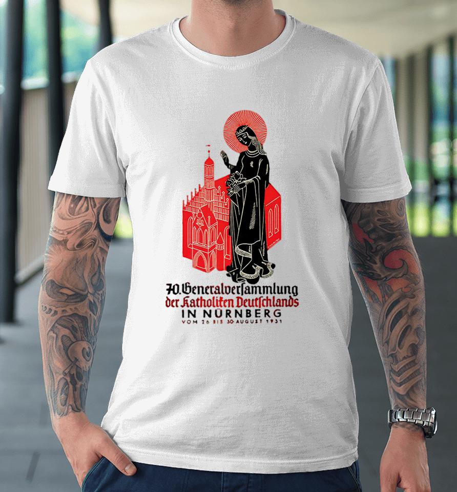 1931 General Assembly Of Catholics Nuremberg Germany Premium T-Shirt