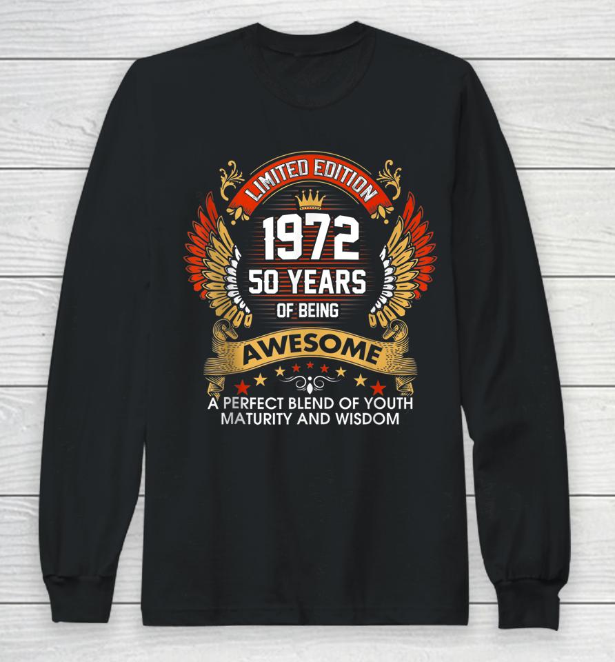 1972 50 Years Of Being Awesome Limited Edition 50Th Birthday Long Sleeve T-Shirt