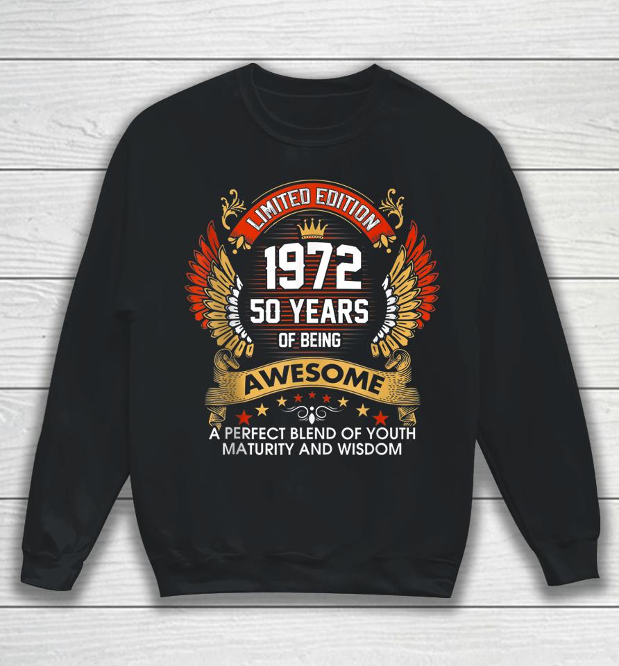 1972 50 Years Of Being Awesome Limited Edition 50Th Birthday Sweatshirt