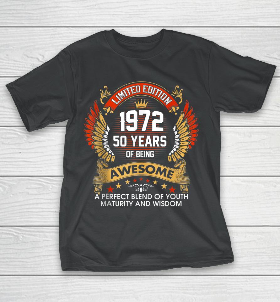 1972 50 Years Of Being Awesome Limited Edition 50Th Birthday T-Shirt