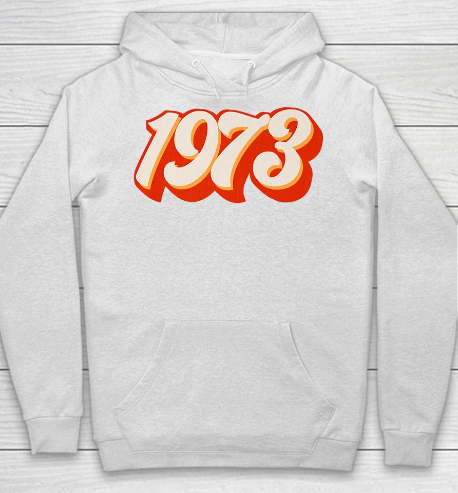 1973 Pro Choice Pro Roe V Abortion Feminist Womens Rights Hoodie