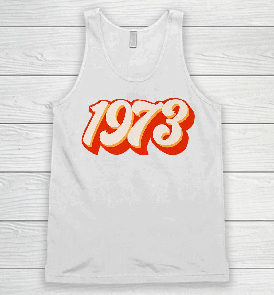 1973 Pro Choice Pro Roe V Abortion Feminist Womens Rights Unisex Tank Top