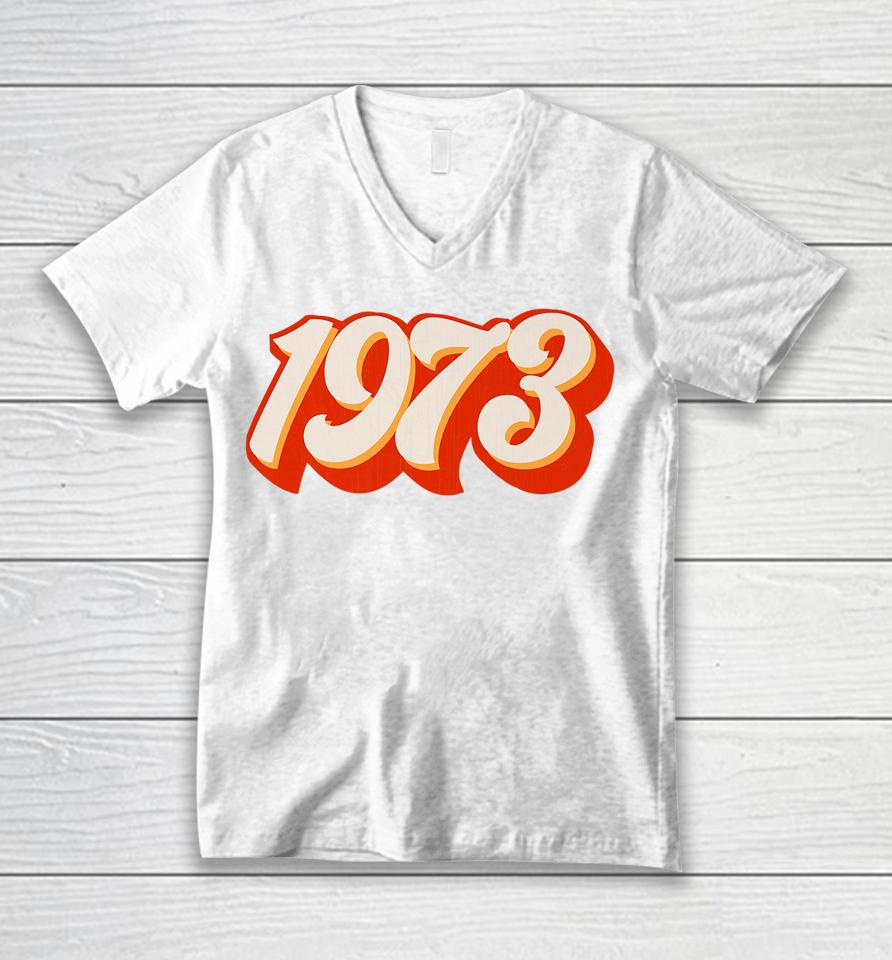 1973 Pro Choice Pro Roe V Abortion Feminist Womens Rights Unisex V-Neck T-Shirt