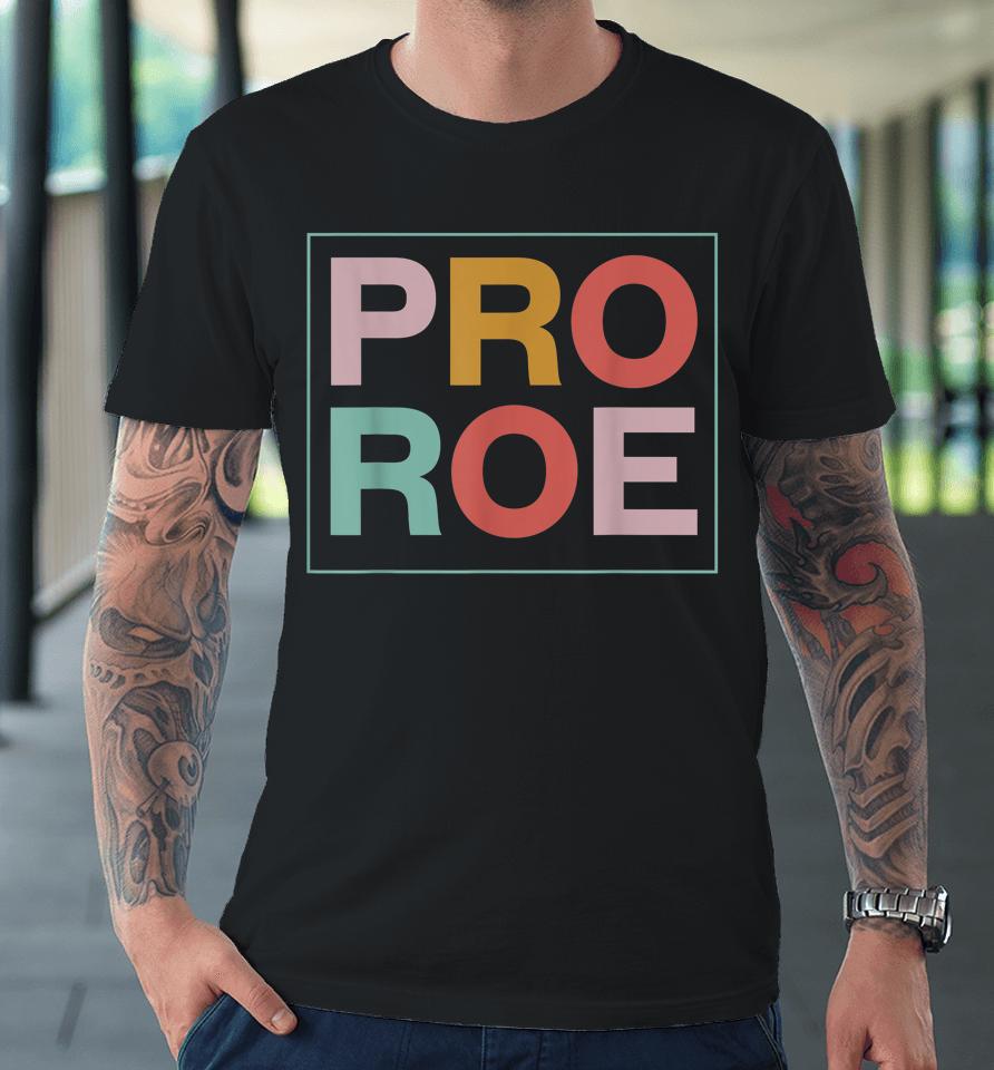 1973 Pro Roe Pro-Choice Feminist Premium T-Shirt