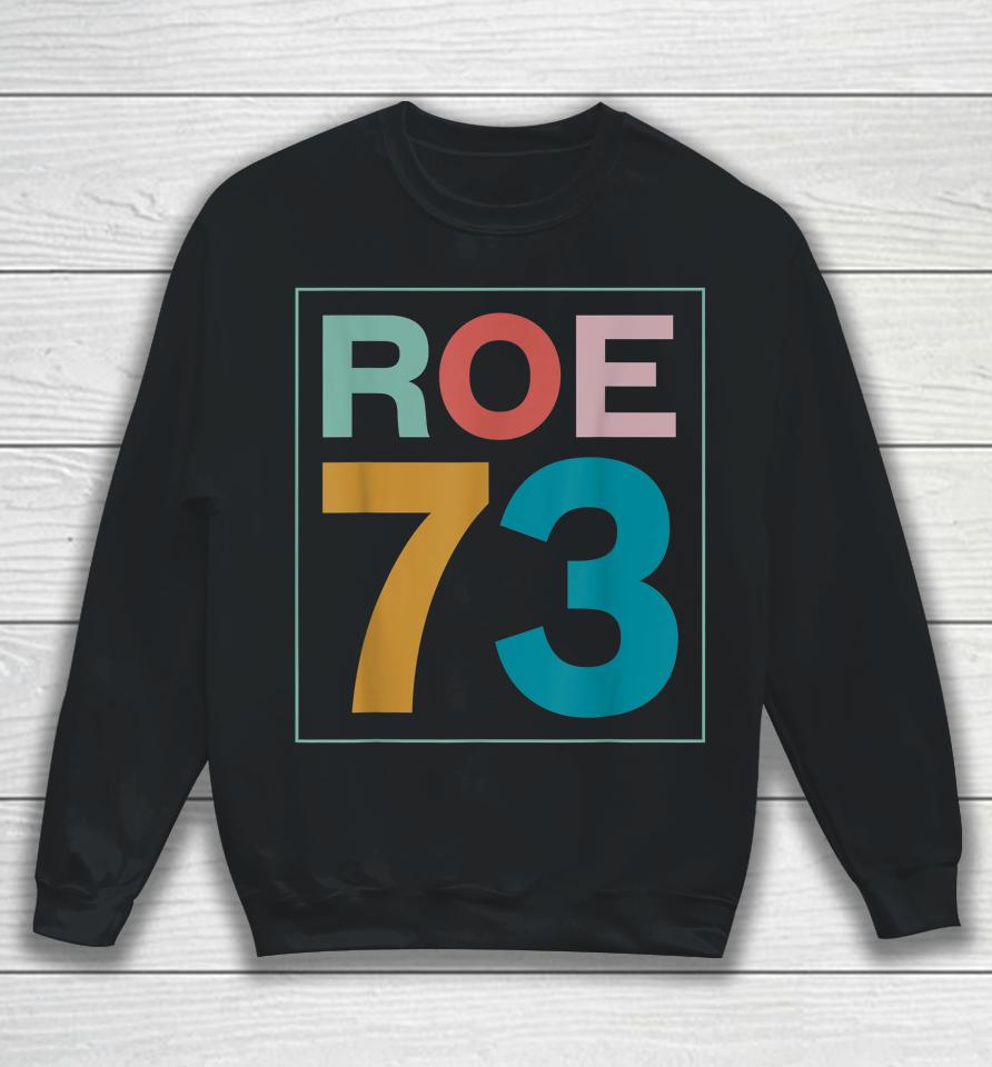 1973 Pro Roe Pro Choice My Body My Choice Feminist Sweatshirt