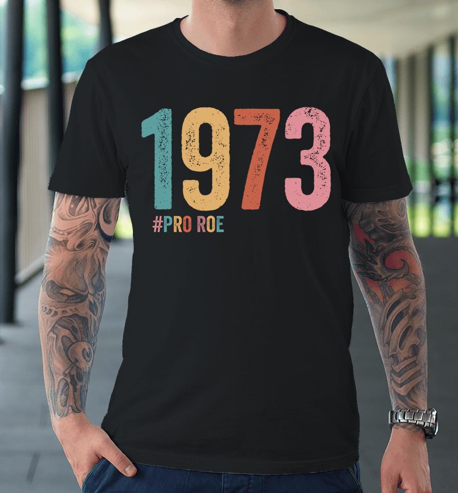 1973 Pro Roe Premium T-Shirt
