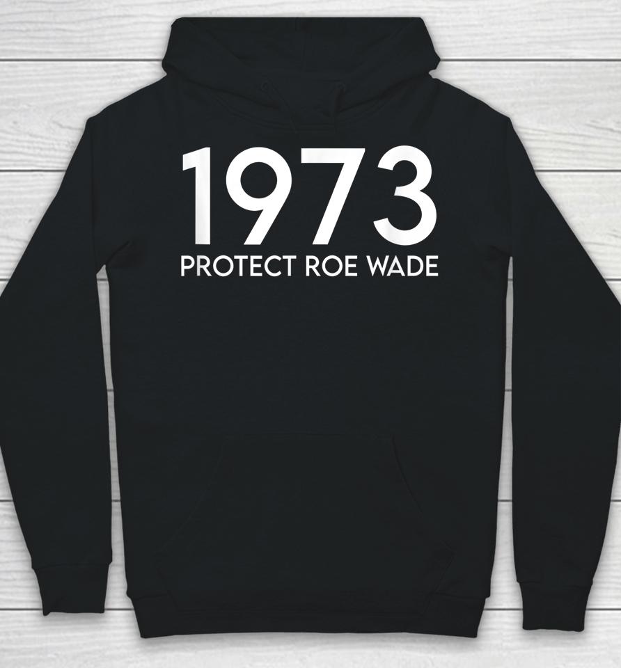 1973 Protect Roe Wade Hoodie