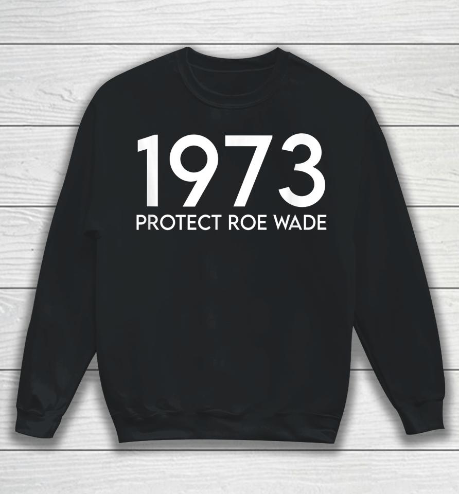 1973 Protect Roe Wade Sweatshirt
