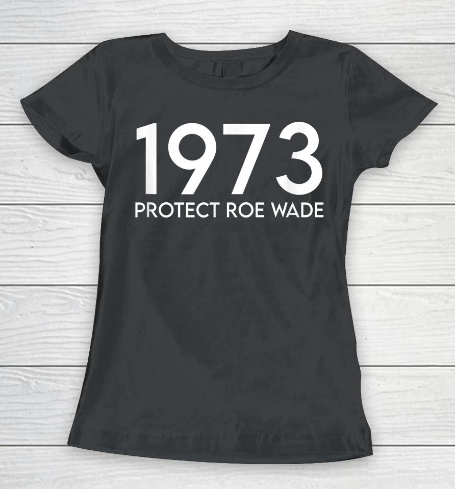 1973 Protect Roe Wade Women T-Shirt