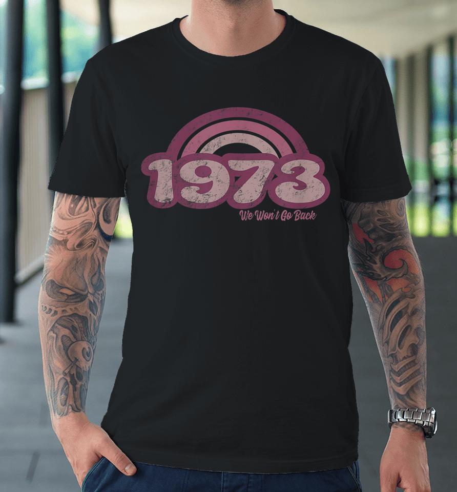 1973 Retro Pink We Won't Go Back Premium T-Shirt