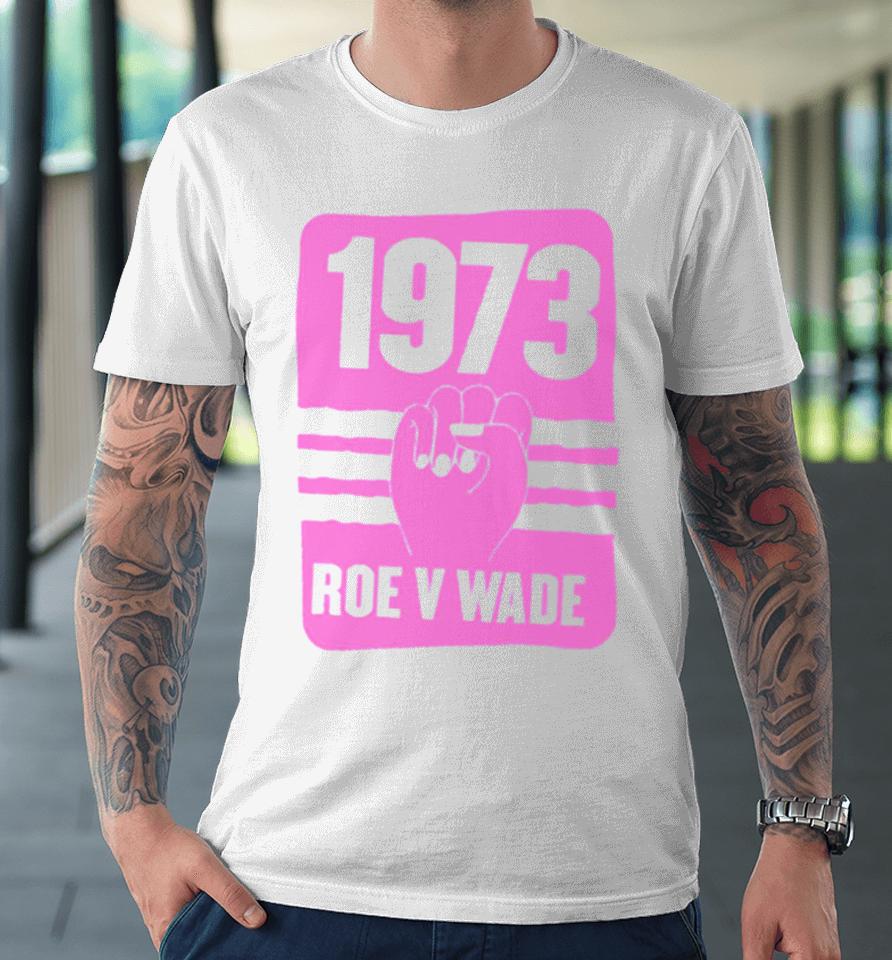 1973 Roe V Wade Pro Choice Premium T-Shirt