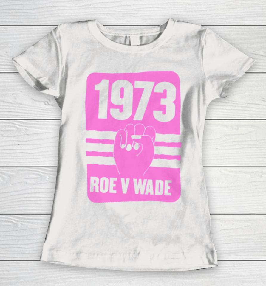 1973 Roe V Wade Pro Choice Women T-Shirt