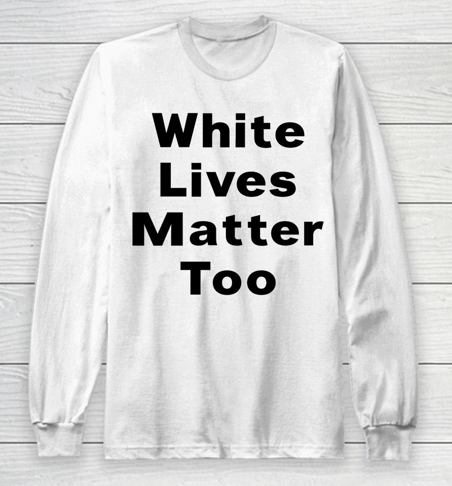 1Nicdar White Lives Matter Too Long Sleeve T-Shirt
