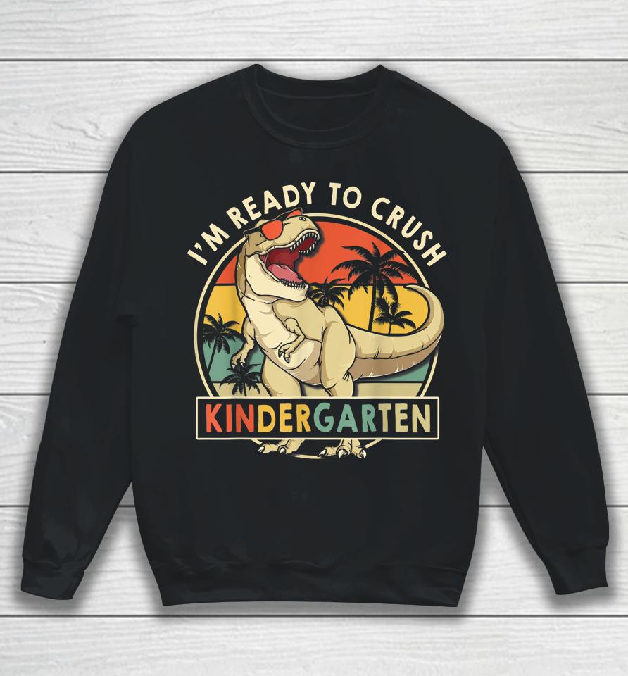 1St Day Of Kindergarten I'm Ready To Crush Dinosaur Boys Kid Sweatshirt