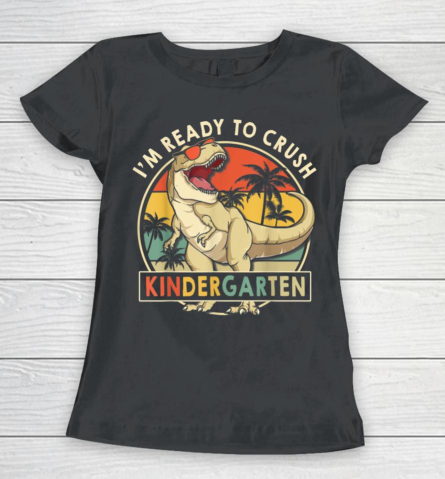 1St Day Of Kindergarten I'm Ready To Crush Dinosaur Boys Kid Women T-Shirt