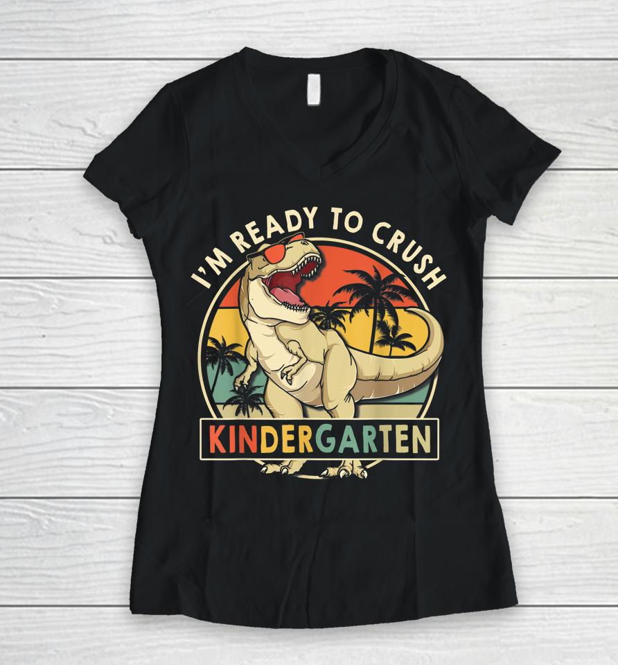 1St Day Of Kindergarten I'm Ready To Crush Dinosaur Boys Kid Women V-Neck T-Shirt