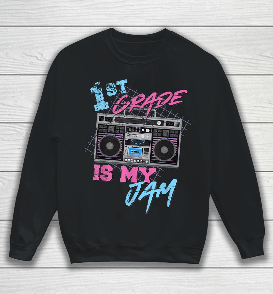 1St Grade Is My Jam Vintage 80S Boombox Teacher Student Sweatshirt