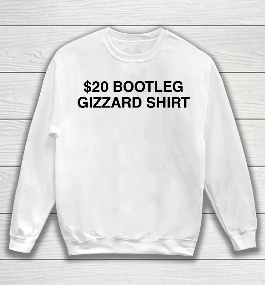 $20 Bootleg Gizzard Shirt Sweatshirt