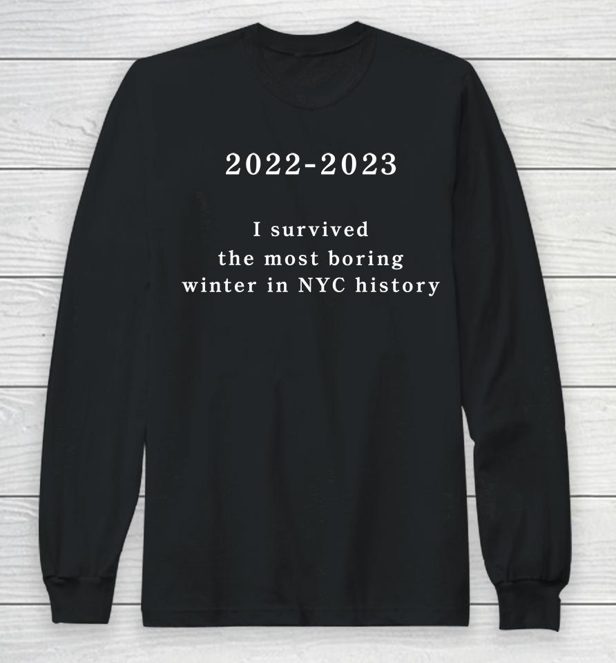 2022-2023 I Survived The Most Boring Winter In Nyc History Long Sleeve T-Shirt