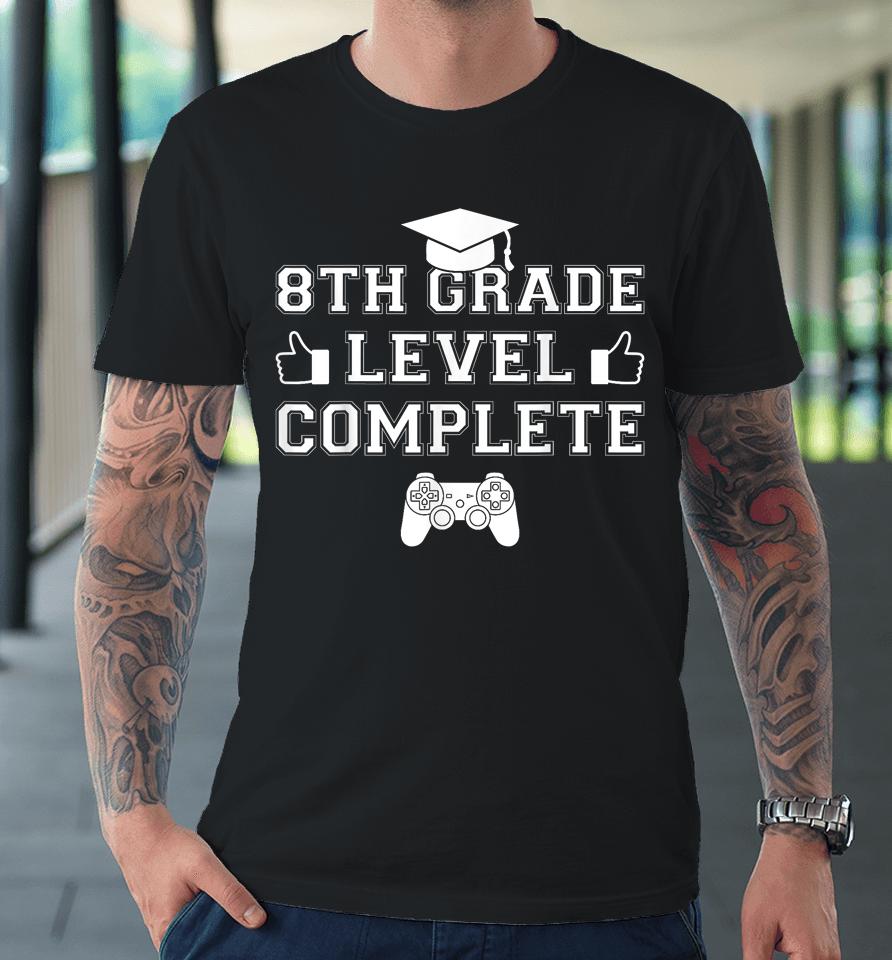 2023 8Th Grade Level Complete Fun Videogamer Graduation Boy Premium T-Shirt