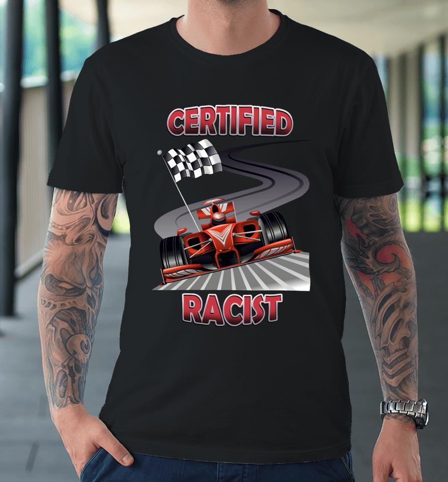 2023 Certified Racist Premium T-Shirt