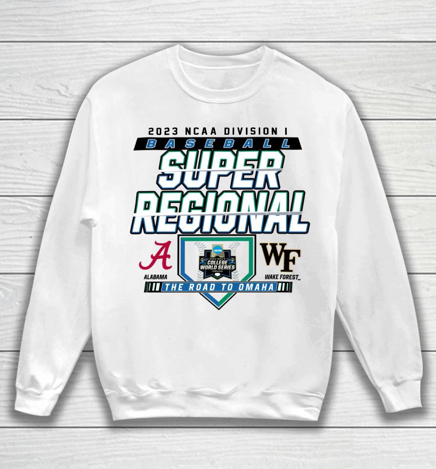 2023 Division I Baseball Super Regional Alabama Vs Wake Forest Sweatshirt