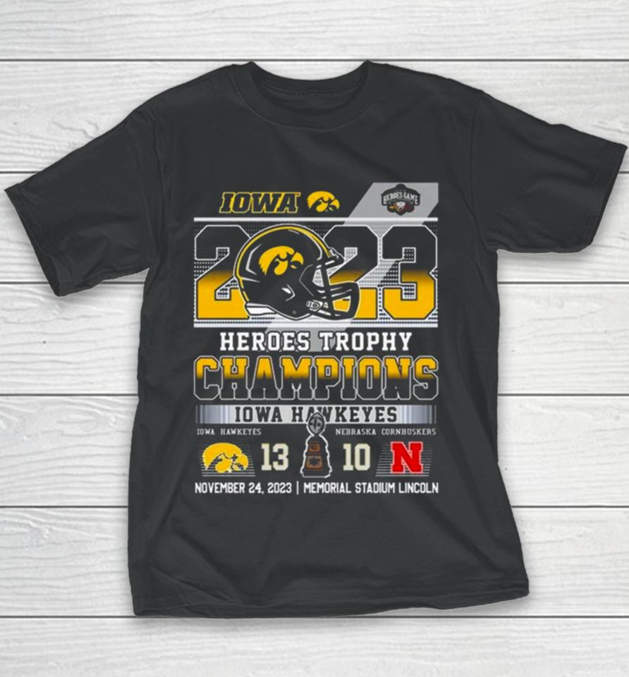 2023 Heroes Trophy Champions Iowa Hawkeyes 13 – 10 Nebraska Cornhuskers November 24 2023 Memorial Stadium Lincoln Youth T-Shirt