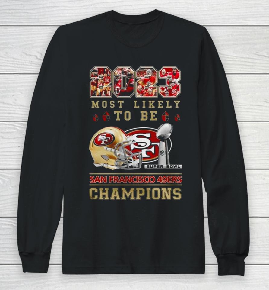 2023 Most Likely To Be San Francisco 49Ers Super Bowl Champions Long Sleeve T-Shirt