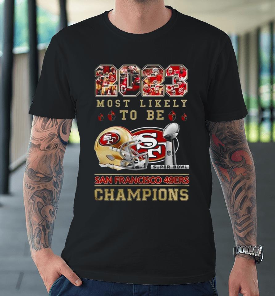2023 Most Likely To Be San Francisco 49Ers Super Bowl Champions Premium T-Shirt