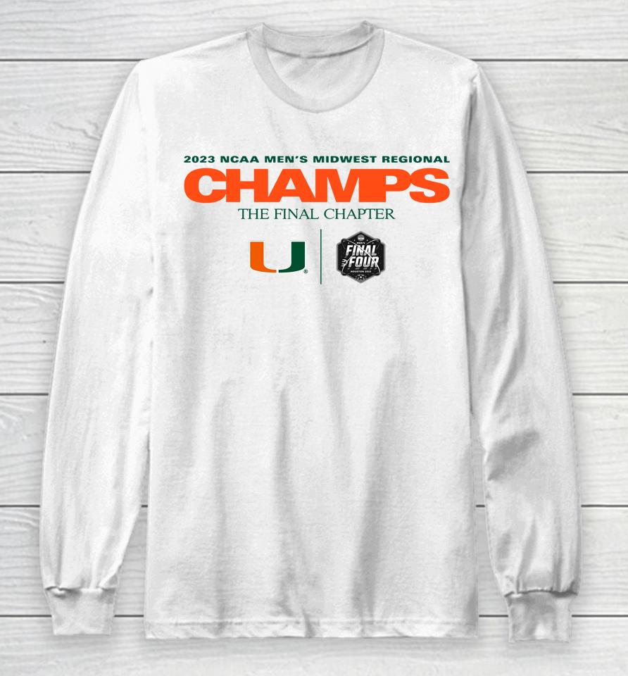 2023 Ncaa Men's Basketball Midwest Regional The Final Chapter Champions Miami Hurricanes Long Sleeve T-Shirt