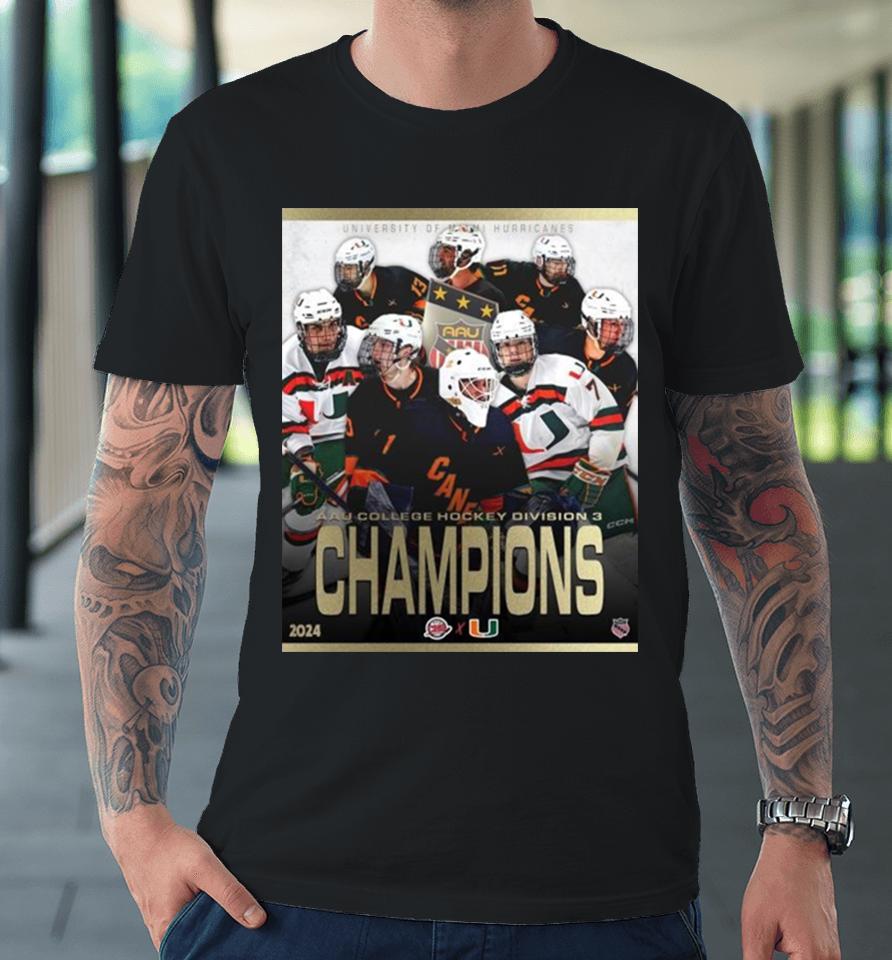 2024 Aau College Hockey Division 3 Champions Are University Of Miami Hurricanes Premium T-Shirt
