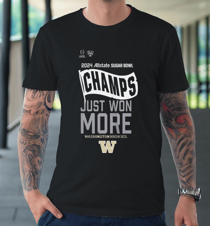 2024 Allstate Sugar Bowl Champs Just Won More Washington Huskies Football Premium T-Shirt