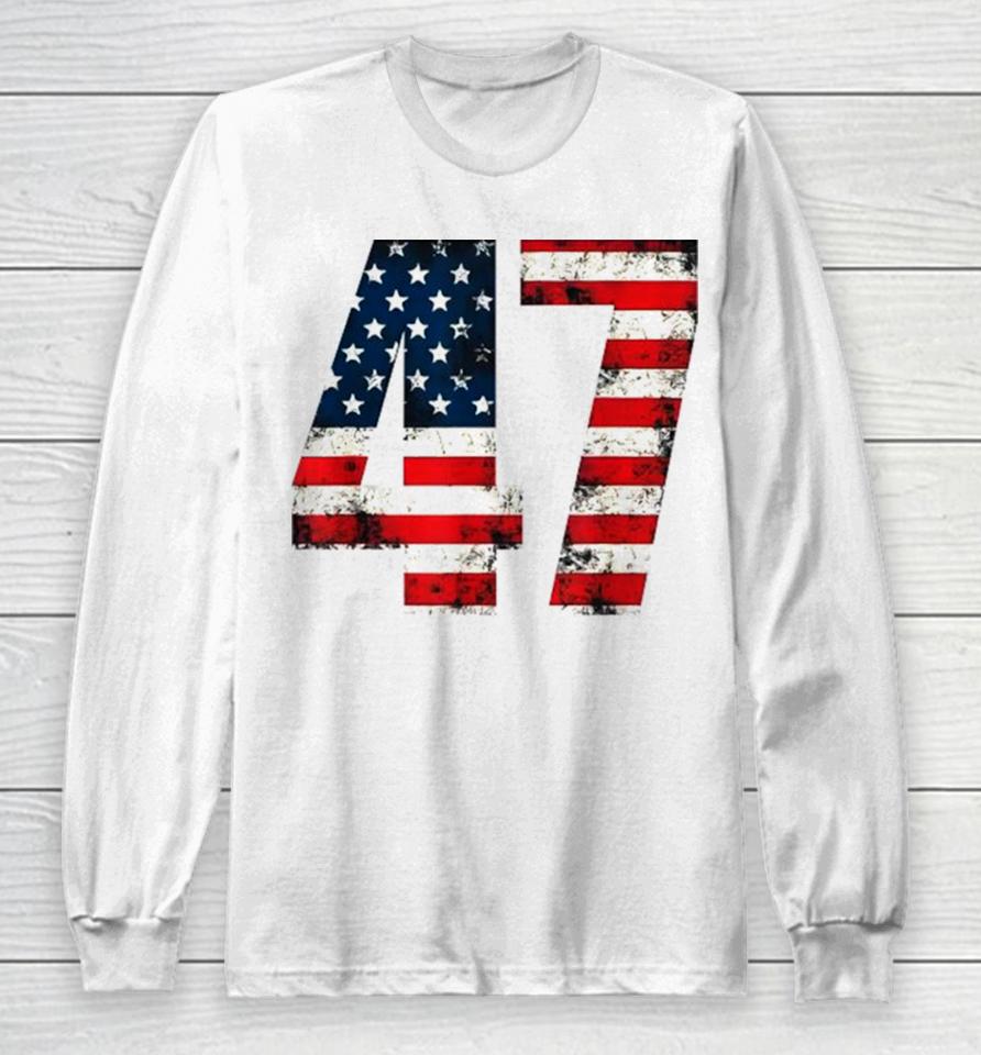2024 American Flag America 45 47 President Donald Trump Unisex Long Sleeve T-Shirt