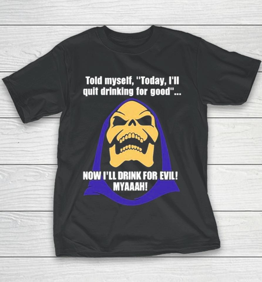 2024 Bad Skeleton Told Myself Today I’ll Quit Drinking For Good Now I’ll Drink For Evil Youth T-Shirt
