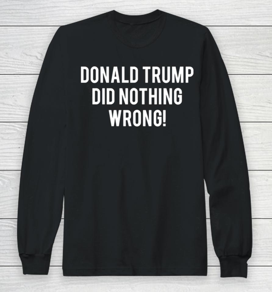 2024 Donald Trump Did Nothing Wrong Long Sleeve T-Shirt